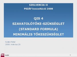 SZOLVENCIA II PSZF konzultci 2008 QIS 4 SZAVATOLTKESZKSGLET