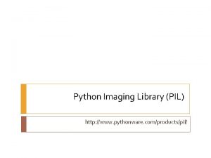 Python Imaging Library PIL http www pythonware comproductspil