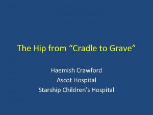 The Hip from Cradle to Grave Haemish Crawford