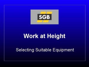 Work at Height Selecting Suitable Equipment Selecting suitable