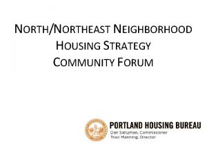 NORTHNORTHEAST NEIGHBORHOOD HOUSING STRATEGY COMMUNITY FORUM A BACKWARD