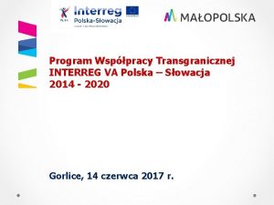 Program Wsppracy Transgranicznej INTERREG VA Polska Sowacja 2014