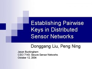 Establishing Pairwise Keys in Distributed Sensor Networks Donggang