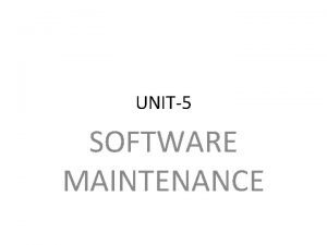 UNIT5 SOFTWARE MAINTENANCE INTRODUCTION Software maintenance is the