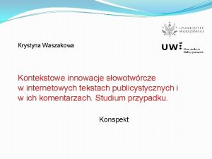 Krystyna Waszakowa Kontekstowe innowacje sowotwrcze w internetowych tekstach