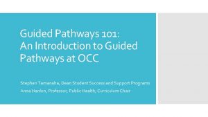Guided Pathways 101 An Introduction to Guided Pathways
