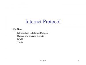 Internet Protocol Outline Introduction to Internet Protocol Header