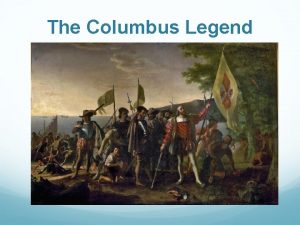 The Columbus Legend Thinking Historically Recall 1 History