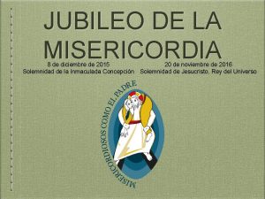 JUBILEO DE LA MISERICORDIA 8 de diciembre de