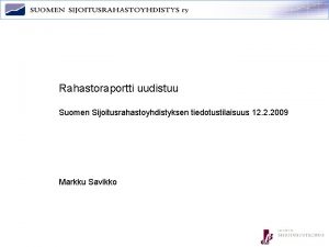 Rahastoraportti uudistuu Suomen Sijoitusrahastoyhdistyksen tiedotustilaisuus 12 2 2009