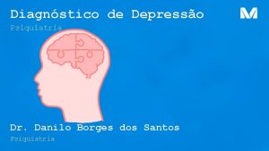 Diagnstico de Depresso Psiquiatria Dr Danilo Borges dos