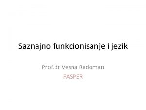 Saznajno funkcionisanje i jezik Prof dr Vesna Radoman