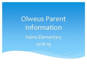 Olweus Parent Information Haine Elementary 2018 19 Welcome