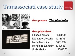 Tamassociati case study Group name The pharaohs Group
