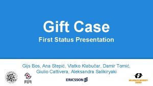 Gift Case First Status Presentation Gijs Bos Ana