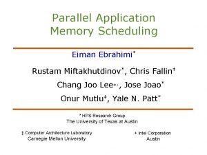 Parallel Application Memory Scheduling Eiman Ebrahimi Rustam Miftakhutdinov