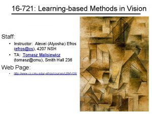 16 721 Learningbased Methods in Vision Staff Instructor