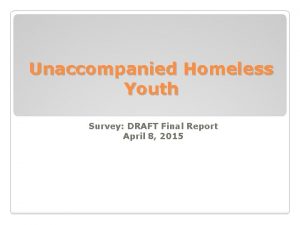 Unaccompanied Homeless Youth Survey DRAFT Final Report April