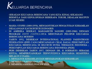 K ELUARGA BERENCANA GERAKAN KELUARGA BERENCANA YANG KITA