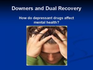 Downers and Dual Recovery How do depressant drugs