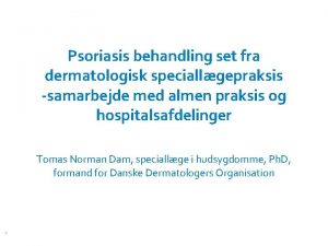 Psoriasis behandling set fra dermatologisk speciallgepraksis samarbejde med