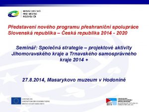 Pedstaven novho programu peshranin spoluprce Slovensk republika esk