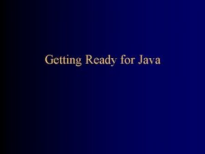 Getting Ready for Java What is Java Java