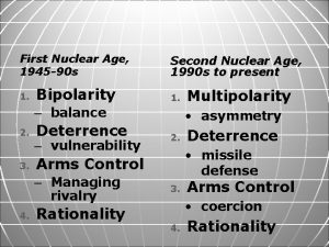 First Nuclear Age 1945 90 s 1 Bipolarity