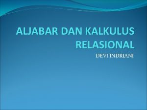 ALJABAR DAN KALKULUS RELASIONAL DEVI INDRIANI RELASI Relasi