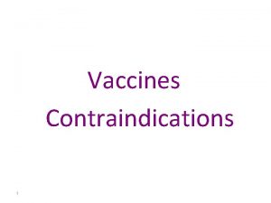 Vaccines Contraindications 1 Contraindications to any routine active