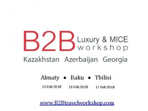 Almaty Baku Tbilisi 13 Feb 2018 15 Feb