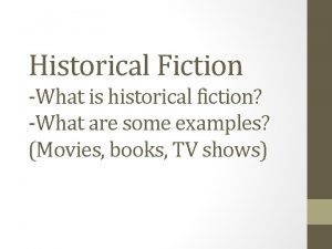 Historical Fiction What is historical fiction What are