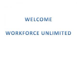 WORKFORCE UNLIMITED HISTORY WORKFORCE UNLIMITED Has been providing