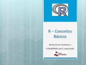 R Conceitos Bsicos Monitoria de Estatstica e Probabilidade