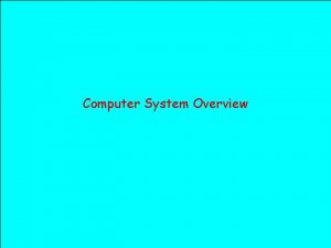 Computer System Overview Introduction A computer system consists