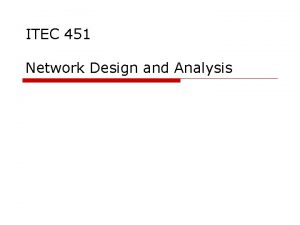ITEC 451 Network Design and Analysis You will