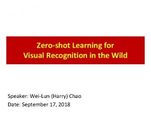 Zeroshot Learning for Visual Recognition in the Wild