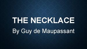 THE NECKLACE By Guy de Maupassant VOCABULARY dowry