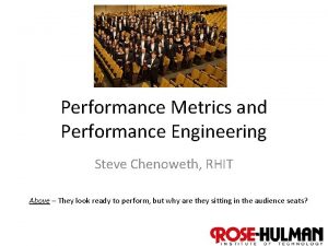 Performance Metrics and Performance Engineering Steve Chenoweth RHIT