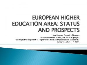 EUROPEAN HIGHER EDUCATION AREA STATUS AND PROSPECTS Sjur