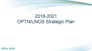 2018 2021 OPTNUNOS Strategic Plan 1 How was