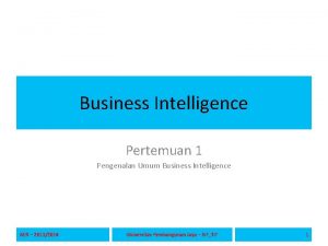 Business Intelligence Pertemuan 1 Pengenalan Umum Business Intelligence