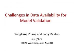 Challenges in Data Availability for Model Validation Yongliang