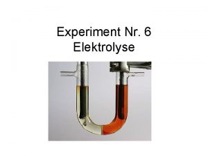 Experiment Nr 6 Elektrolyse Allgemein Kupferchlorid ist eine