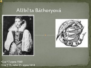 Albta Bthoryov Cca 7 srpna 1560 Cca 15