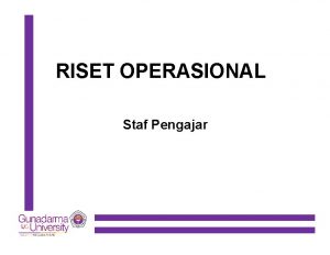 RISET OPERASIONAL Staf Pengajar Pengertian Riset Operasional RO
