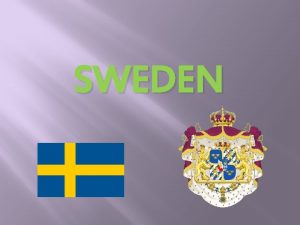 SWEDEN Location Sweden officially the Kingdom of Sweden