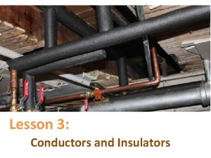 Lesson 3 Conductors and Insulators Conductors and insulators