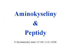 Aminokyseliny Peptidy Biochemick stav LF MU J D