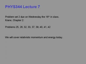 PHYS 344 Lecture 7 Problem set 2 due